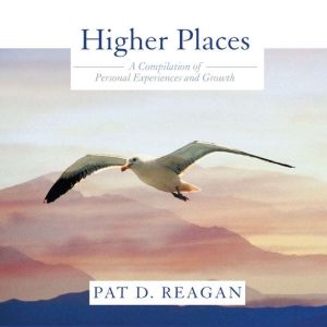 Higher Places: A Compilation of Personal Experiences and Growth