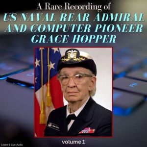 A Rare Recording of US Naval Rear Admiral and Computer Pioneer Grace Hopper, Volume 1