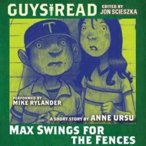 Guys Read Max Swings For the Fences, Anne Ursu