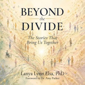 Beyond the Divide, Lanya Elsa PhD