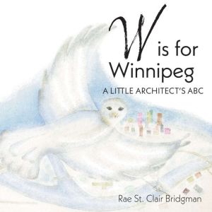 W is for Winnipeg, Rae St. Clair Bridgman