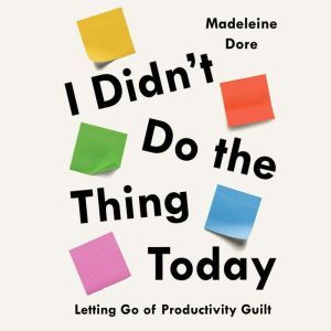 I Didnt Do the Thing Today, Madeleine Dore