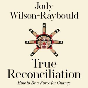 True Reconciliation, Jody WilsonRaybould