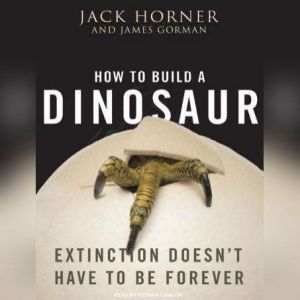 How to Build a Dinosaur Extinction Doesn't Have to Be Forever, James Gorman