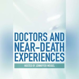 Doctors and NearDeath Experiences, Jennifer Weigel