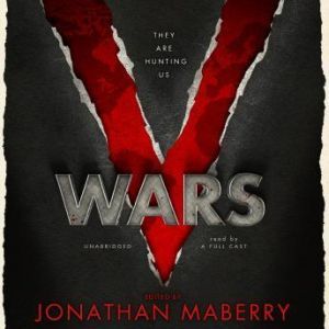 V Wars: A Chronicle of the Vampire Wars, Jonathan Maberry, Nancy Holder, John Everson, Yvonne Navarro, Scott Nicholson, James A. Moore, Keith R. A. DeCandido, and Gregory Frost; Edited by Jonathan Maberry