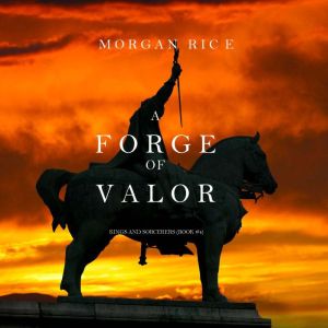 A Forge of Valor Kings and Sorcerers..., Morgan Rice