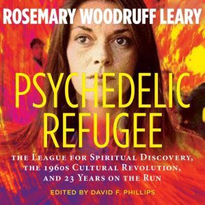 Psychedelic Refugee, Rosemary Woodruff Leary