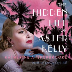 The Hidden Life of Aster Kelly, Katherine A. Sherbrooke