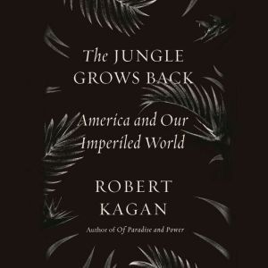 The Jungle Grows Back, Robert Kagan