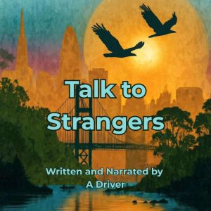 Talk to Strangers, A Driver