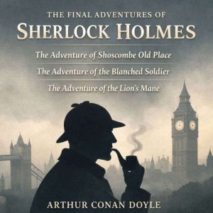 The Final Adventures of Sherlock Holm..., Arthur Conan Doyle