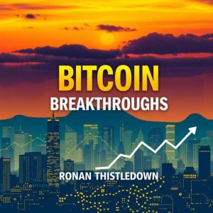 Bitcoin Breakthroughs Unveiling Unto..., Ronan Thistledown