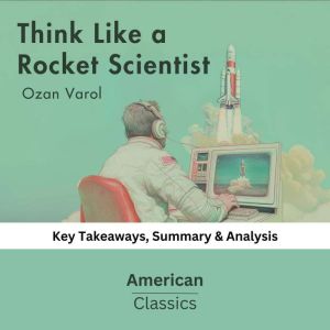 Think Like a Rocket Scientist by Ozan..., American Classics