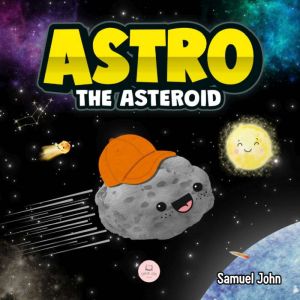 Astro the Asteroid: A Childrens Story About the Stars