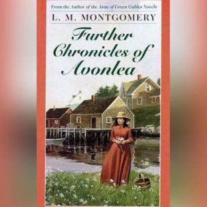 Further Chronicles of Avonlea, Lucy Maud Montgomery