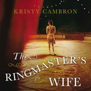 The Ringmasters Wife, Kristy Cambron