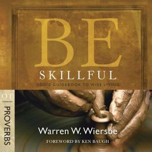 Be Skillful (Proverbs): God's Guidebook to Wise Living