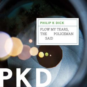 Flow My Tears, the Policeman Said, Philip K. Dick