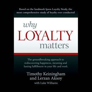 Why Loyalty Matters, Timothy Keiningham