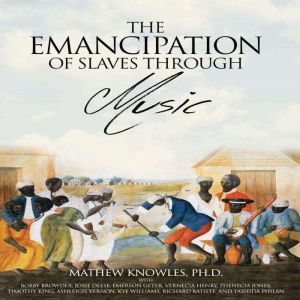 The Emancipation of Slaves through Mu..., Mathew Knowles