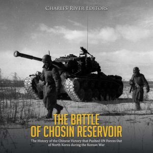 The Battle of Chosin Reservoir The H..., Charles River Editors