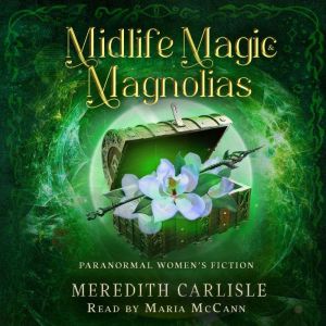 Midlife Magic  Magnolias, Meredith Carlisle