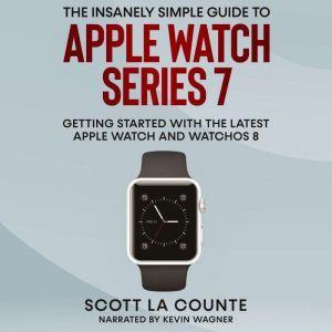 The Insanely Simple Guide to Apple Wa..., Scott La Counte