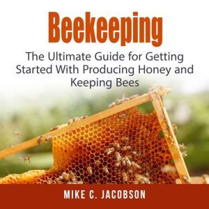 Beekeeping The Ultimate Guide for Ge..., Mike C. Jacobson