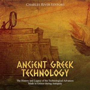 Ancient Greek Technology The History..., Charles River Editors