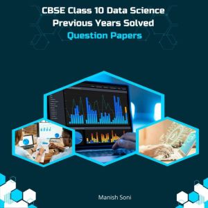 CBSE Class 10 Data Science Previous Y..., Manish Soni