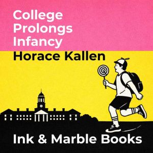 College Prolongs Infancy, Horace Kallen
