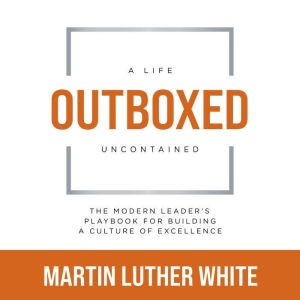 Outboxed A Life Uncontained, Martin Luther White