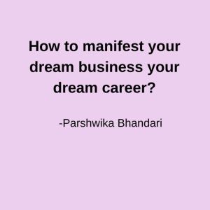 How to manifest your dream business your dream career?: Simple easy tips based on my experience