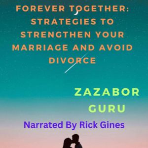 Forever Together: Strategies to Strengthen Your Marriage and Avoid Divorce