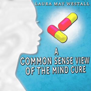 A Common Sense View of the Mind Cure