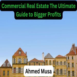 Commercial Real Estate The Ultimate Guide to Bigger Profits