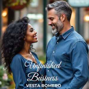 Unfinished Business: A Second-Chance, Small Town Romance