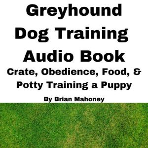 Greyhound Dog Training Audio Book, Brian Mahoney