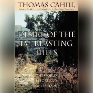 Desire of the Everlasting Hills, Thomas Cahill