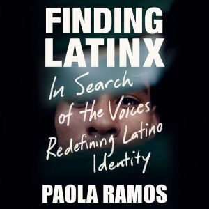 Finding Latinx, Paola Ramos