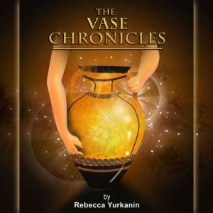 The Vase Chronicles, Rebecca L Yurkanin