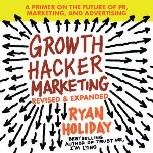 Growth Hacker Marketing, Ryan Holiday