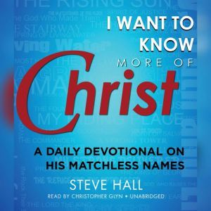 I Want to Know More of Christ, Steve Hall