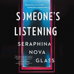 Someones Listening, Seraphina Nova Glass