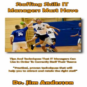 Staffing Skills IT Managers Must Have..., Dr. Jim Anderson