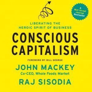 Conscious Capitalism, John Mackey