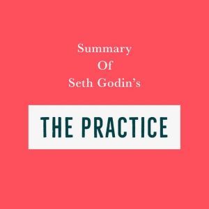 Summary of Seth Godins The Practice, Swift Reads