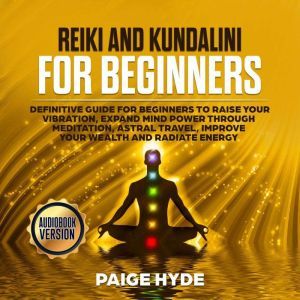 Reiki and Kundalini for beginners De..., Paige Hyde