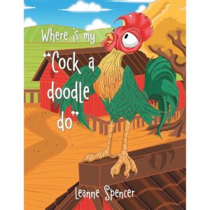Where Is My Cock a Doodle Do, Leanne Spencer